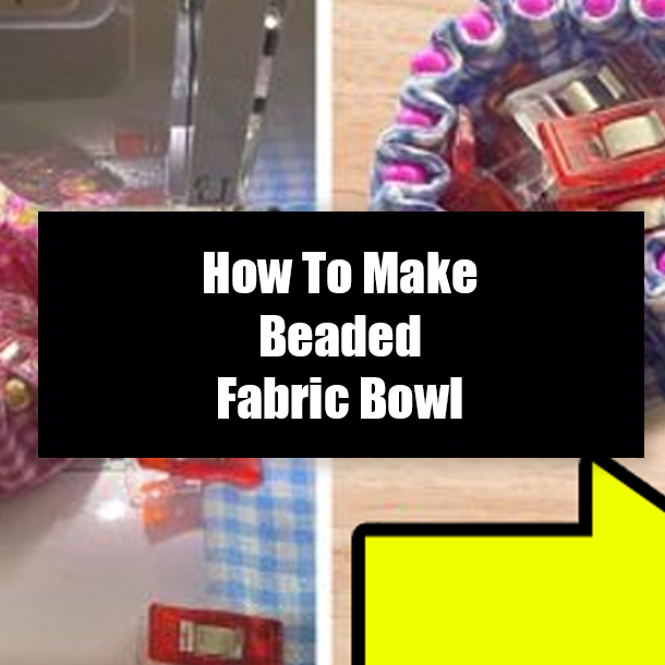How To Make Beaded Fabric Bowl