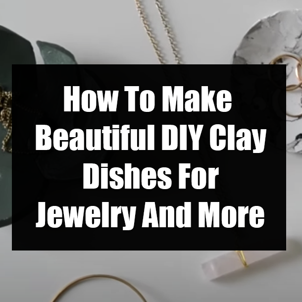 How To Make Beautiful DIY Clay Dishes For Jewelry And More