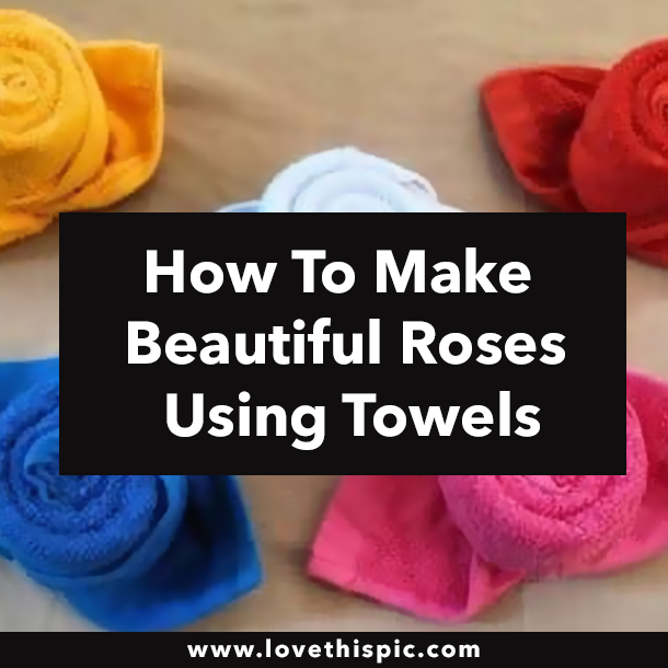 How To Make Beautiful Roses Using Towels