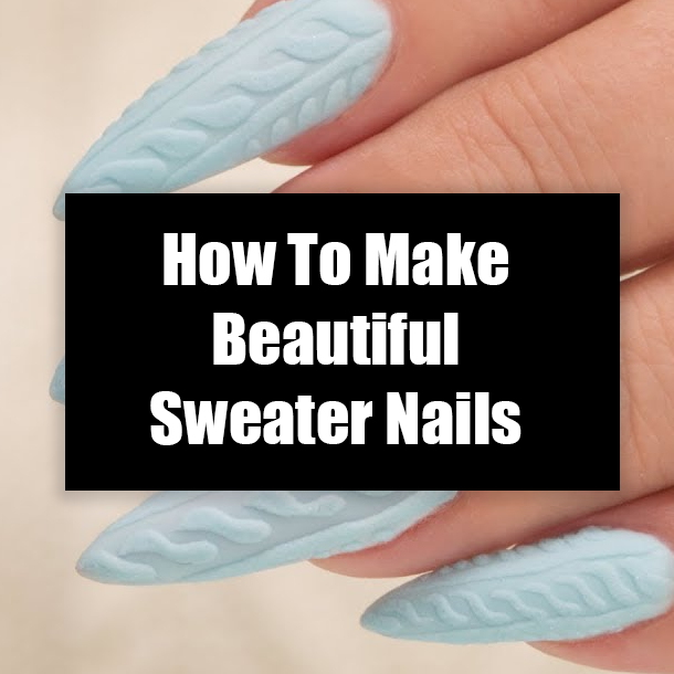 How To Make Beautiful Sweater Nails