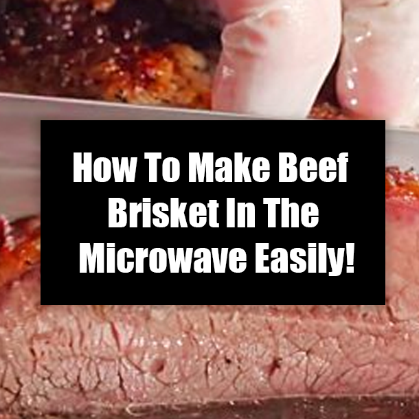 How To Make Beef Brisket In The Microwave Easily!