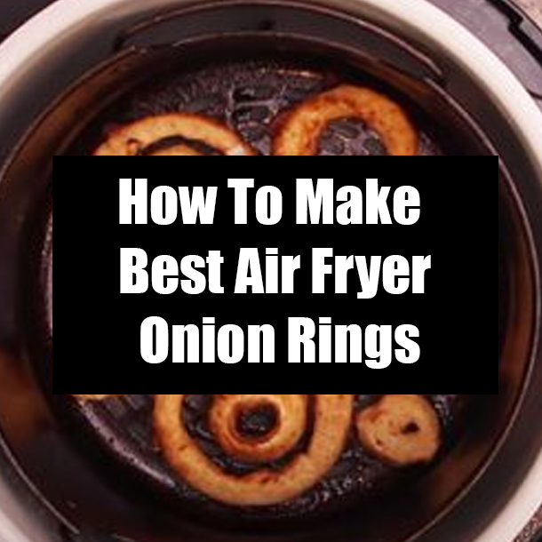 How To Make Best Air Fryer Onion Rings