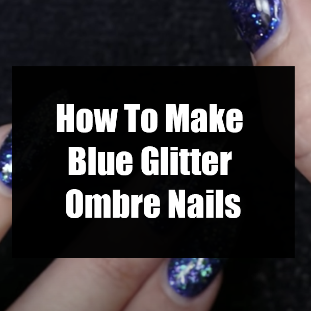How To Make Blue Glitter Ombre Nails