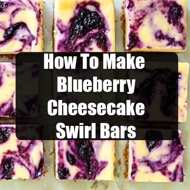How To Make Blueberry Cheesecake Swirl Bars