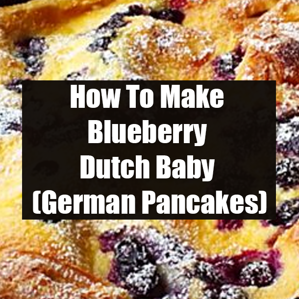 How To Make Blueberry Dutch Baby (German Pancakes)