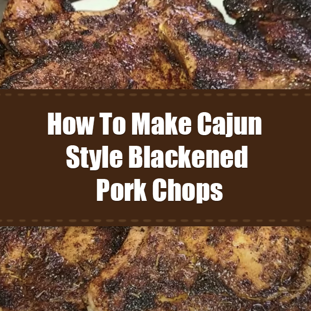 How To Make Cajun Style Blackened Pork Chops