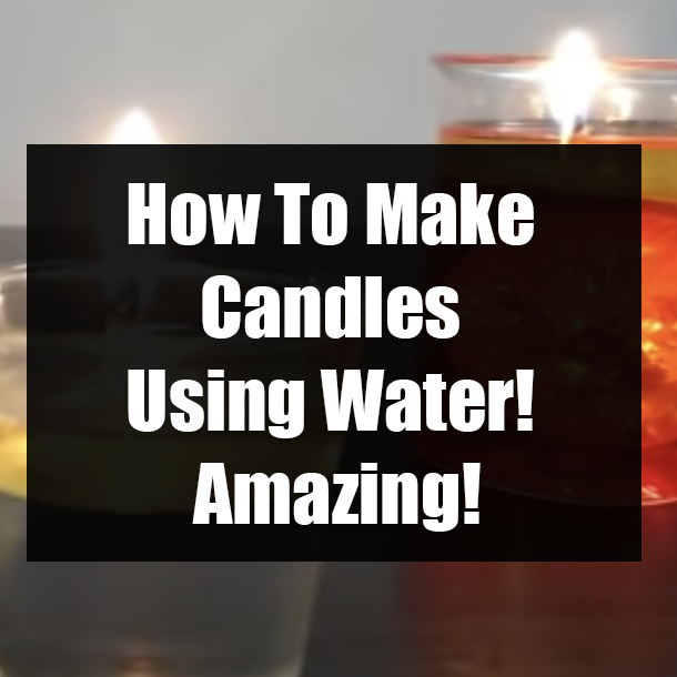 How To Make Candles Using Water! Amazing!