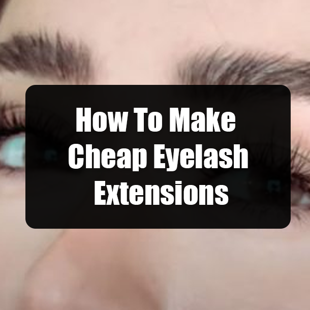 How To Make Cheap Eyelash Extensions