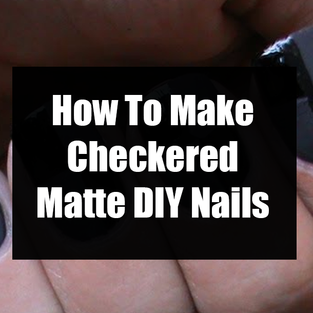 How To Make Checkered Matte DIY Nails