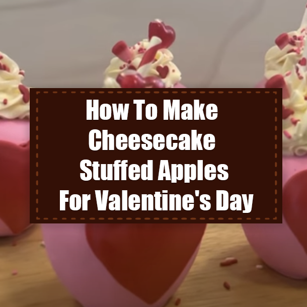 How To Make Cheesecake Stuffed Apples For Valentine's Day