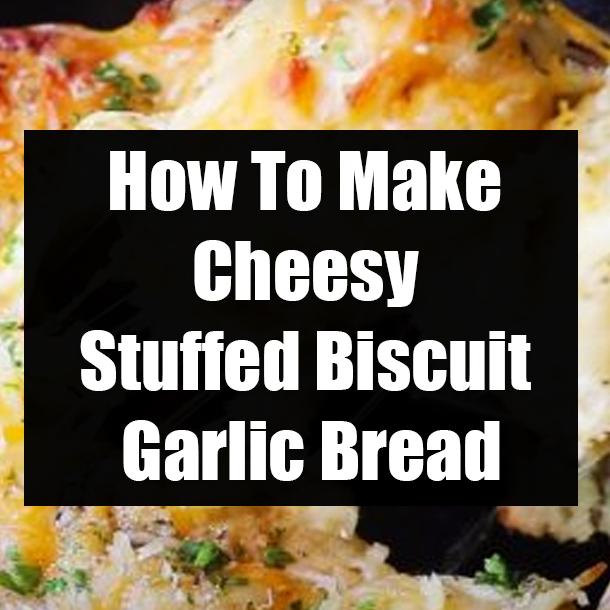 How To Make Cheesy Stuffed Biscuit Garlic Bread
