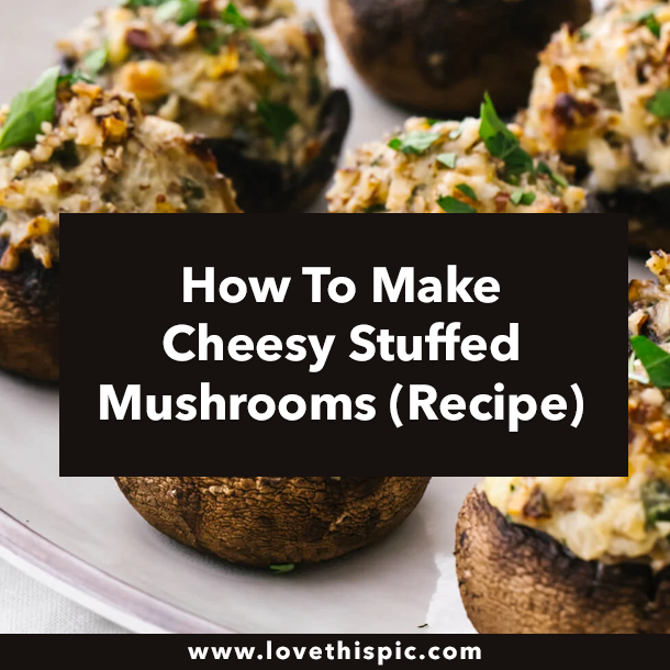 How To Make Cheesy Stuffed Mushrooms (Recipe)