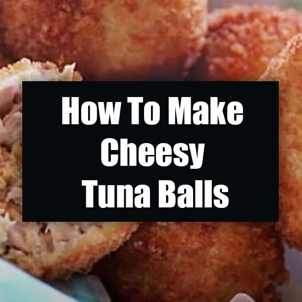 How To Make Cheesy Tuna Balls