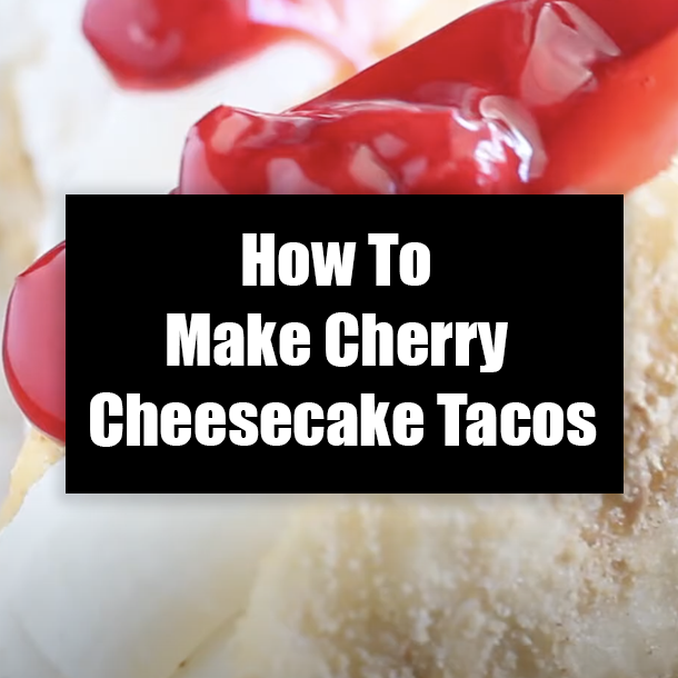 How To Make Cherry Cheesecake Tacos