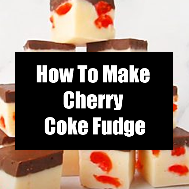 How To Make Cherry Coke Fudge