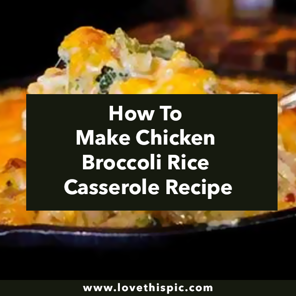 How To Make Chicken Broccoli Rice Casserole Recipe