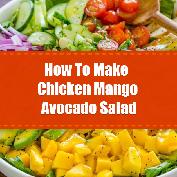 How To Make Chicken Mango Avocado Salad
