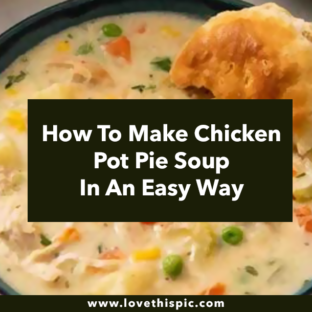 How To Make Chicken Pot Pie Soup In An Easy Way