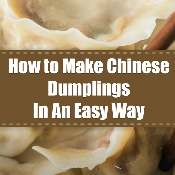 How to Make Chinese Dumplings In An Easy Way