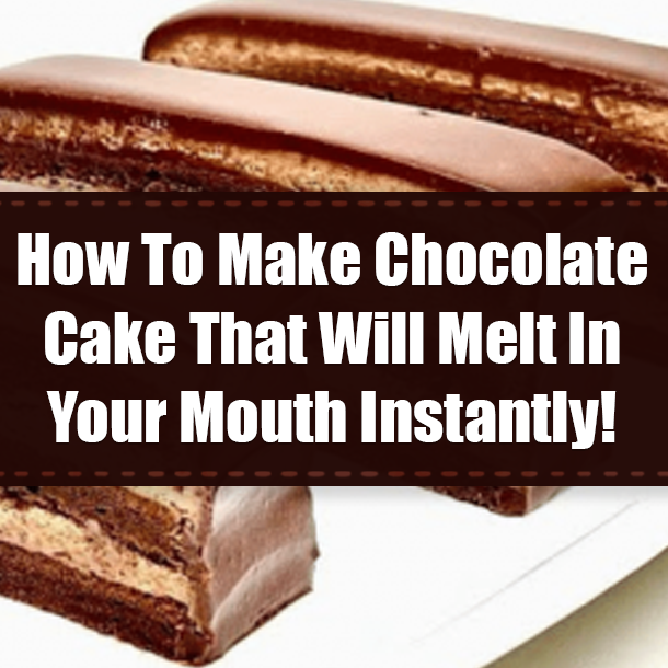 How To Make Chocolate Cake That Will Melt In Your Mouth Instantly!