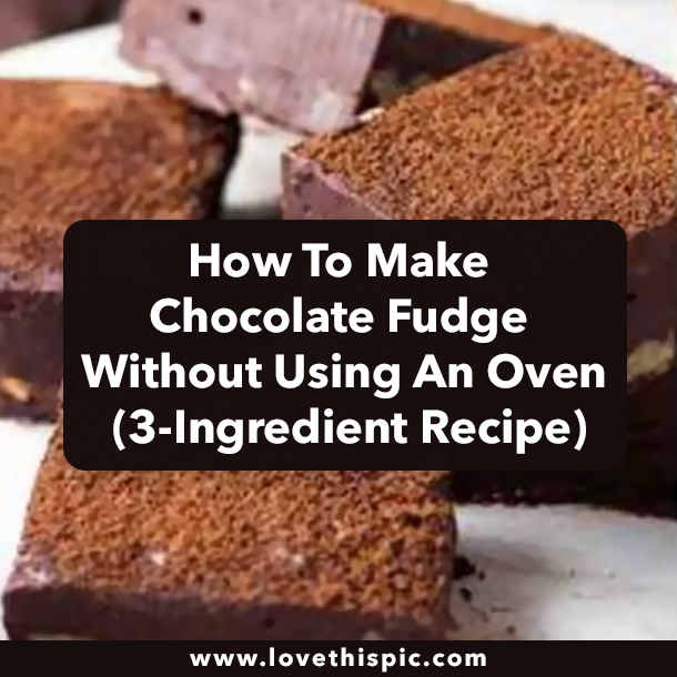 How To Make Chocolate Fudge Without Using An Oven (3-Ingredient Recipe)