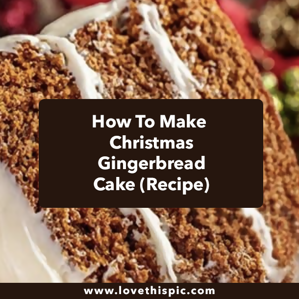 How To Make Christmas Gingerbread Cake (Recipe)