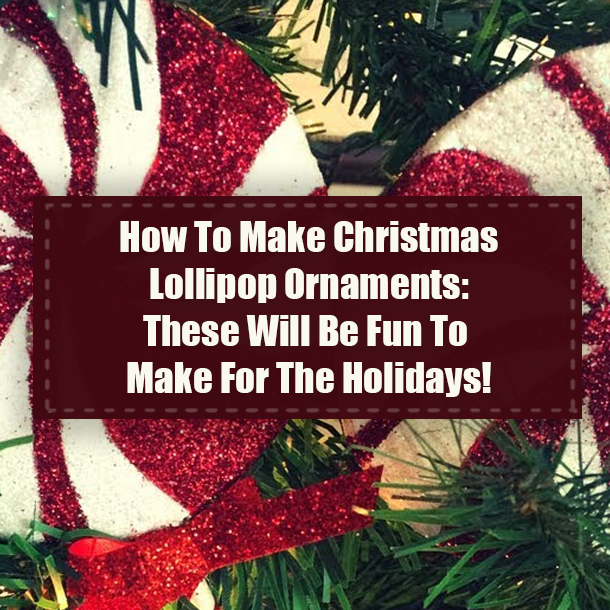 How To Make Christmas Lollipop Ornaments: These Will Be Fun To Make For The Holidays!