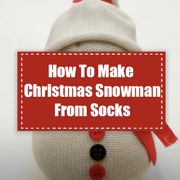 How To Make Christmas Snowman From Socks