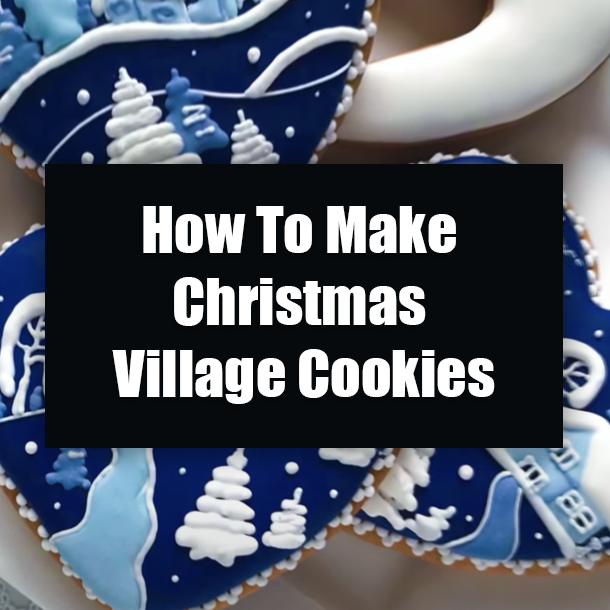 How To Make Christmas Village Cookies