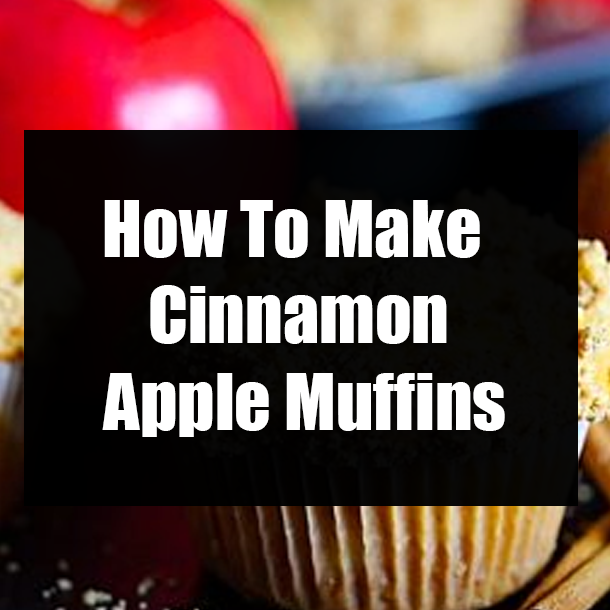 How To Make Cinnamon Apple Muffins