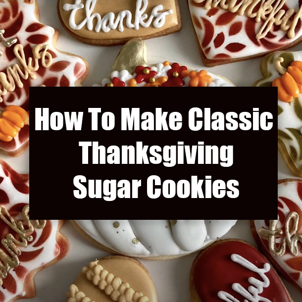 How To Make Classic Thanksgiving Sugar Cookies