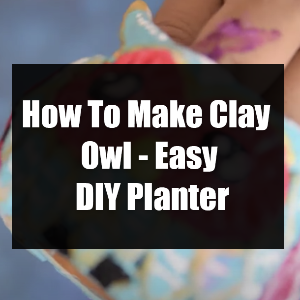 How To Make Clay Owl - Easy DIY Planter