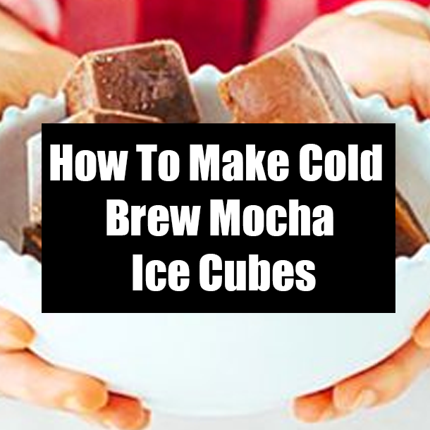 How To Make Cold Brew Mocha Ice Cubes