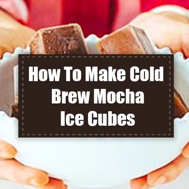 How To Make Cold Brew Mocha Ice Cubes