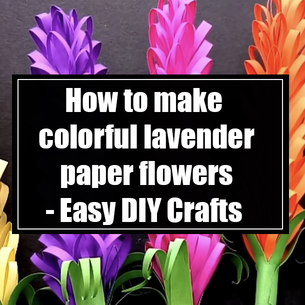 How to make colorful lavender paper flowers - Easy DIY Crafts