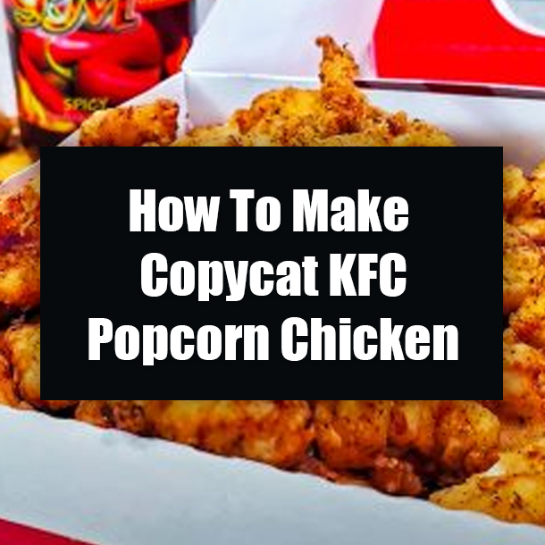 How To Make Copycat KFC Popcorn Chicken