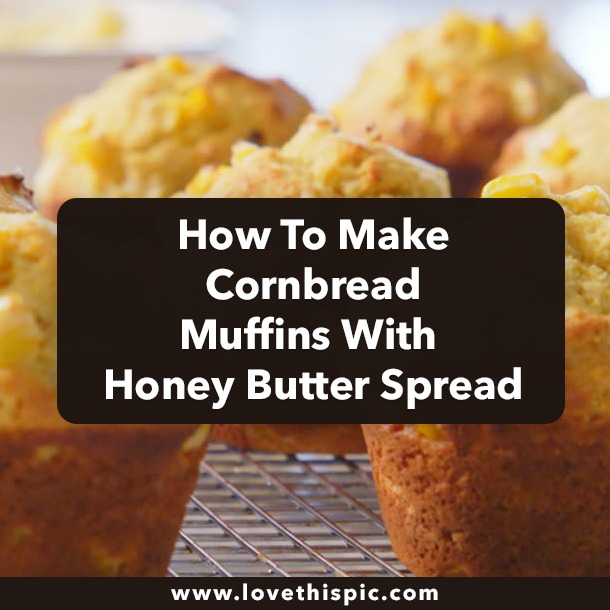 How To Make Cornbread Muffins With Honey Butter Spread