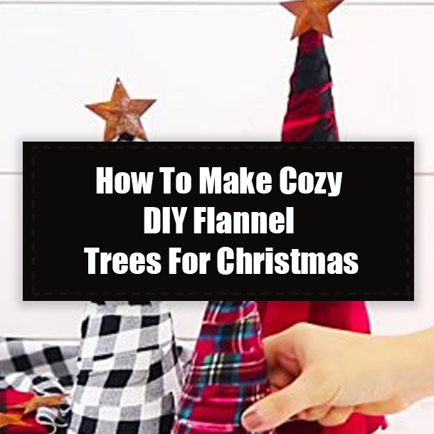 How To Make Cozy DIY Flannel Trees For Christmas
