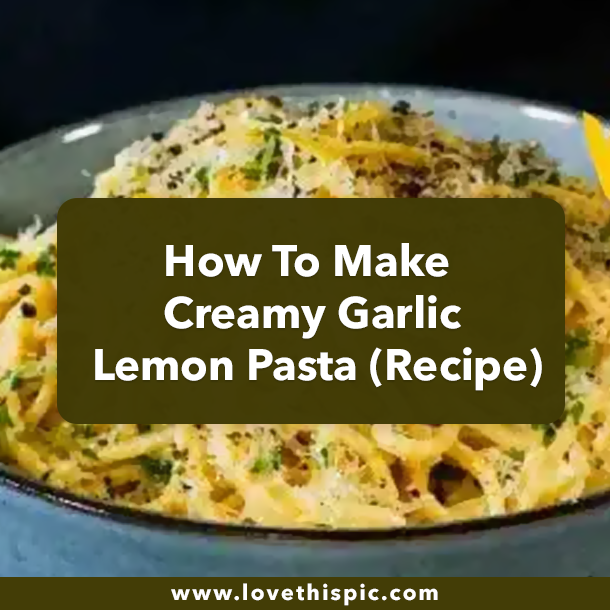How To Make Creamy Garlic Lemon Pasta (Recipe)
