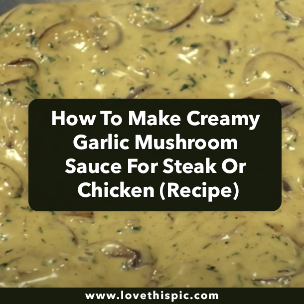 How To Make Creamy Garlic Mushroom Sauce For Steak Or Chicken (Recipe)