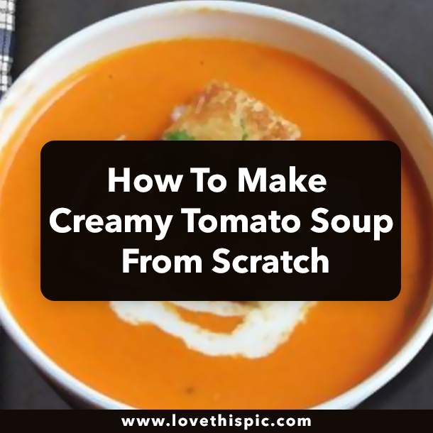 How To Make Creamy Tomato Soup From Scratch