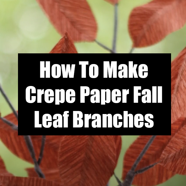 How To Make Crepe Paper Fall Leaf Branches