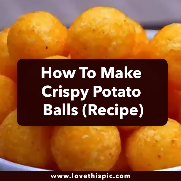 How To Make Crispy Potato Balls (Recipe)