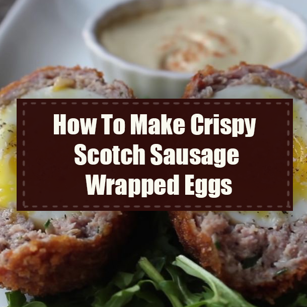 How To Make Crispy Scotch Sausage Wrapped Eggs