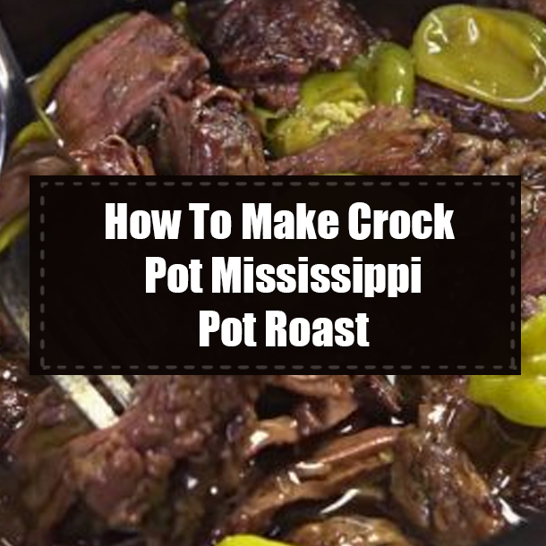 How To Make Crock Pot Mississippi Pot Roast