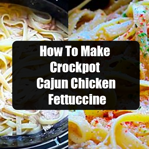How To Make Crockpot Cajun Chicken Fettuccine