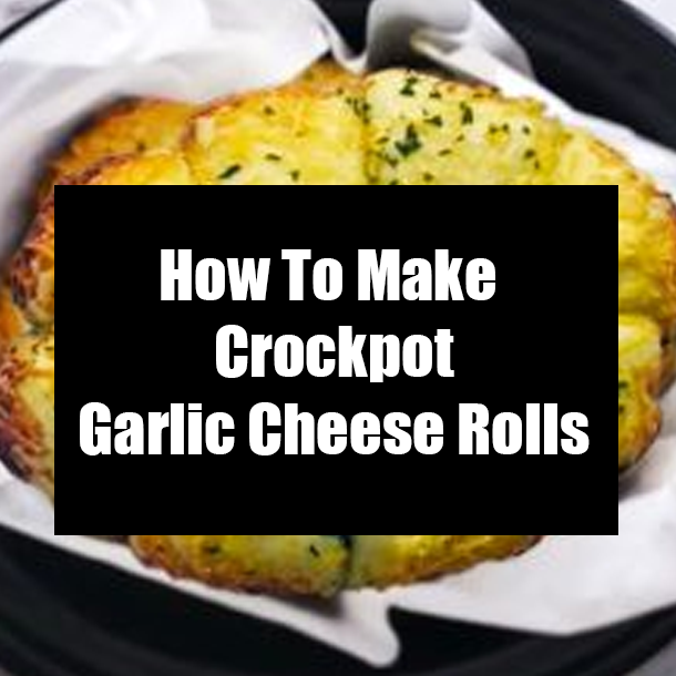 How To Make Crockpot Garlic Cheese Rolls