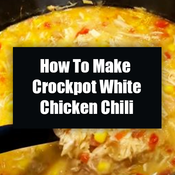How To Make Crockpot White Chicken Chili