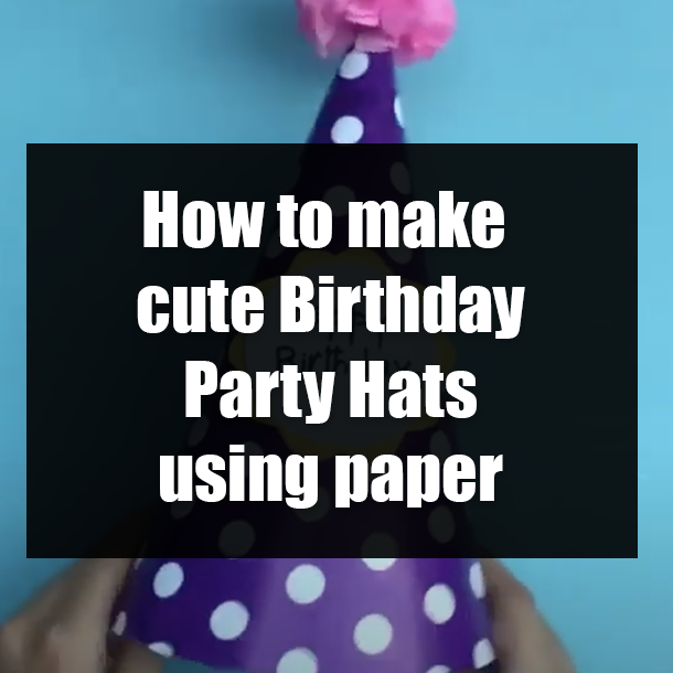 How to make cute Birthday Party Hats using paper