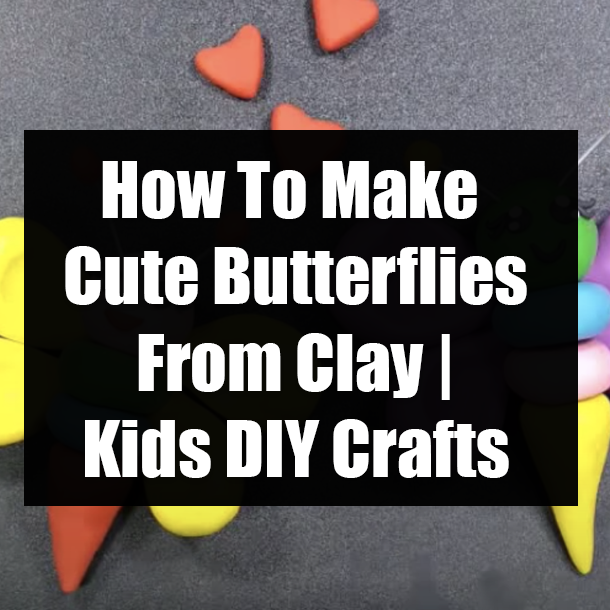 How To Make Cute Butterflies From Clay | Kids DIY Crafts